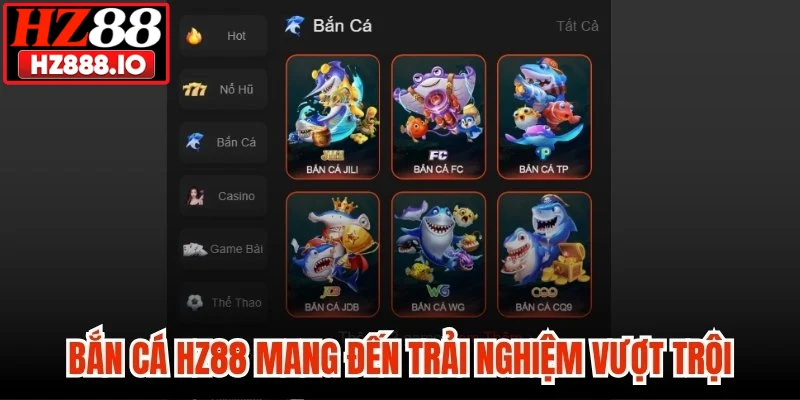 Chuyên mục bắn cá HZ88 mang đến trải nghiệm vượt trội