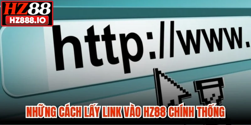 Những cách lấy link vào HZ88 chính thống