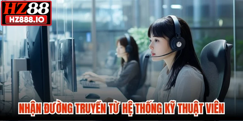 Nhận đường truyền từ hệ thống kỹ thuật viên