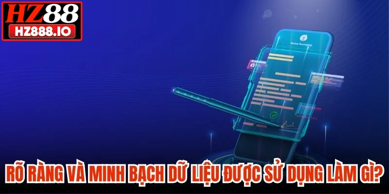 Rõ ràng và minh bạch dữ liệu được sử dụng làm gì? 