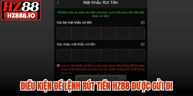 Điều kiện để lệnh rút tiền HZ88 được gửi đi