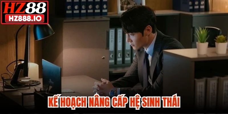 Kế hoạch nâng cấp hệ sinh thái 